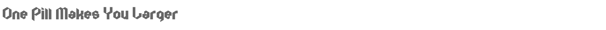 Sample characters One Pill Makes You Larger Font